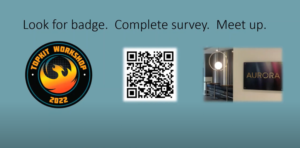 "Look for badge. Complete survey. Meet up." Images of TOPkit Workshop 2022 badge, a QR code, and a photograph of Aurora restaurant.