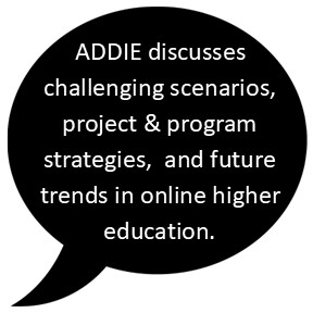 ADDIE discusses challenging scenarios, project & program strategies, and future trends in online higher education.